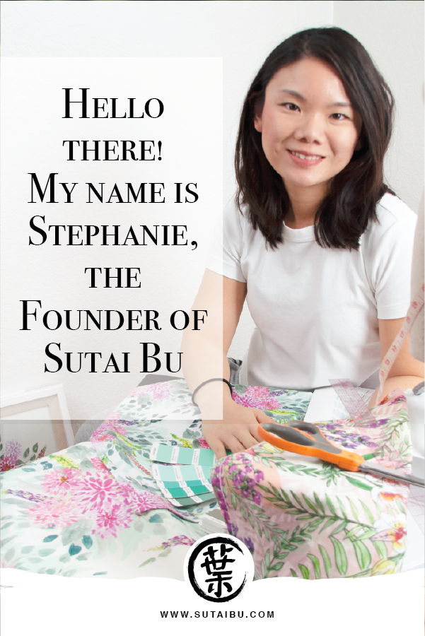 Hello there! My name is Stephanie Ip, the founder of Sutai Bu.